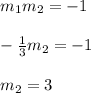 m_1m_2=-1\\\\-\frac{1}{3}m_2=-1\\\\m_2=3
