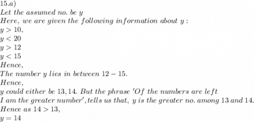 15. a)\\Let\ the\ assumed\ no.\ be\ y\\Here,\ we\ are\ given\ the\ following\ information\ about\ y:\\y10,\\y12\\y13,\\y=14