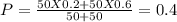 P = \frac{50X0.2+50X0.6}{50+50} = 0.4
