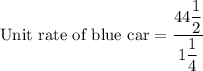 \text{Unit rate of blue car}=\dfrac{44\dfrac{1}{2}}{1\dfrac{1}{4}}