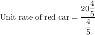 \text{Unit rate of red car}=\dfrac{20\dfrac{4}{5}}{\dfrac{4}{5}}