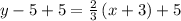 y-5+5=\frac{2}{3}\left(x+3\right)+5