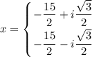 x=\displaystyle\left \{ {{-\dfrac{15}{2}+i\dfrac{\sqrt{3}}{2}} \atop {-\dfrac{15}{2}-i\dfrac{\sqrt{3}}{2}}} \right.