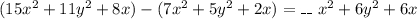 (15x^2+11y^2+8x)-(7x^2+5y^2+2x)= \_\_ \ x^2+6y^2+6x