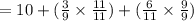 =10+(\frac{3}{9}\times \frac{11}{11})+(\frac{6}{11}\times \frac{9}{9})