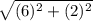 \sqrt{(6)^{2}+(2)^{2}}