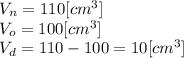 V_{n}=110[cm^{3} ]\\V_{o}=100[cm^{3} ]\\V_{d}=110-100 = 10 [cm^{3} ]
