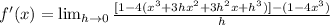 f'(x)= \lim_{h \to 0} \frac{[1-4(x^3+3hx^2+3h^2x+h^3)]-(1-4x^3)}{h}
