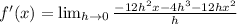 f'(x)= \lim_{h \to 0} \frac{-12h^2x-4h^3-12hx^2}{h}