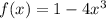 f(x) = 1 - 4x^3