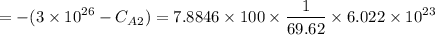 $=-(3 \times 10^{26}-C_{A2}) = 7.8846 \times 100 \times \frac{1}{69.62} \times 6.022 \times 10^{23}$