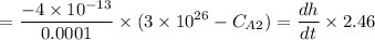$=\frac{-4 \times 10^{-13}}{0.0001} \times (3 \times 10^{26} - C_{A2}) = \frac{dh}{dt} \times 2.46$