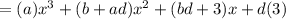 =(a)x^3+(b+ad)x^2+(bd+3)x+d(3)