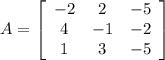 A = \left[\begin{array}{ccc}-2&2&-5\\4&-1&-2\\1&3&-5\end{array}\right]
