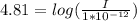 4.81 =  log ( \frac{ I}{ 1 * 10^{-12}} )