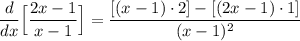 \displaystyle \frac{d}{dx} \Big [ \frac{2x-1}{x-1} \Big ] = \frac{[(x-1)\cdot 2 ] - [(2x-1) \cdot 1]}{(x-1)^2}