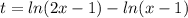 t = ln(2x-1) - ln(x - 1)