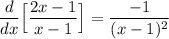 \displaystyle \frac{d}{dx} \Big [ \frac{2x-1}{x-1} \Big ] = \frac{-1}{(x-1)^2}