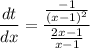 \displaystyle  \frac{dt}{dx} = \frac{\frac{-1}{(x-1)^2} }{\frac{2x-1}{x-1} }