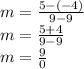 m = \frac{5 - (-4)}{ 9 - 9} \\m = \frac{5 + 4}{9 - 9} \\m = \frac{9}{0}