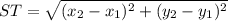 ST=\sqrt{(x_2-x_1)^2+(y_2-y_1)^2}