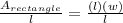 \frac{A_{rectangle} }{l}  = \frac{(l)(w)}{l}