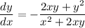 \displaystyle \frac{dy}{dx}=-\frac{2xy+y^2}{x^2+2xy}