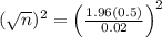 (\sqrt{n})^2 = \left(\frac{1.96(0.5)}{0.02}\right)^2