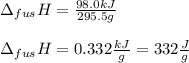 \Delta _{fus}H=\frac{98.0kJ}{295.5g}\\\\ \Delta _{fus}H=0.332\frac{kJ}{g}=332 \frac{J}{g}