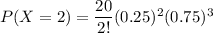 P(X =2) = \dfrac{20}{2!}(0.25)^2 (0.75)^{3}