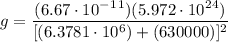 \displaystyle g=\frac{(6.67\cdot 10^-^1^1 )(5.972\cdot 10^2^4 )}{[(6.3781\cdot 10^6)+(630000 )]^2}