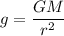\displaystyle g=\frac{GM}{r^2}