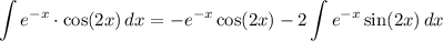 \displaystyle \int e^{-x}\cdot \cos(2x)\, dx=-e^{-x}\cos(2x)-2\int e^{-x}\sin(2x)\, dx