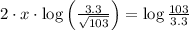 2\cdot x\cdot \log \left(\frac{3.3}{\sqrt{103}} \right)= \log \frac{103}{3.3}