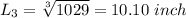L_3=\sqrt[3]{1029}=10.10\ inch