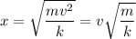 \displaystyle x=\sqrt{\frac{mv^2}{k}}=v\sqrt{\frac{m}{k}}