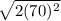\sqrt{2(70)^{2} }