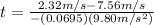 t = \frac{2.32m/s - 7.56m/s}{-(0.0695)(9.80m/s^{2})}