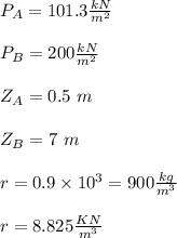 P_A= 101.3 \frac{kN}{m^2}\\\\P_B= 200 \frac{kN}{m^2}\\\\Z_A=0.5 \ m\\\\Z_B= 7 \ m\\\\r= 0.9 \times 10^3= 900 \frac{kg}{m^3}\\\\r=8.825 \frac{KN}{m^3}\\\\