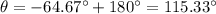 \theta= -64.67^\circ+180^\circ=115.33^\circ