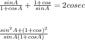 \frac{sinA}{1+cosA} +\frac{1+cos}{sinA} =2cosec\\\\\\\frac{sin^{2}A+(1+cos)^{2}  }{sinA(1+cosA)} \\\\