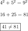 4^2+5^2=9^2\\\\16+25=81\\\\\boxed{41\neq 81}
