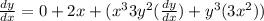 \frac{dy}{dx} = 0 + 2x + ( x^3 3y^2(\frac{dy}{dx} )+ y^3(3x^2))