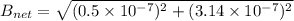 $B_{net} = \sqrt{(0.5 \times 10^{-7})^2+(3.14 \times 10^{-7})^2}$