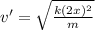 v' = \sqrt{\frac{k(2x)^2}{m} }