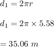 d_1=2\pi r\\\\d_1=2\pi \times 5.58\\\\=35.06\ m