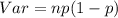 Var= np(1 - p)