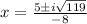 x=\frac{5\pm i\sqrt{119} }{-8}