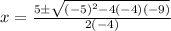 x=\frac{5\pm\sqrt{(-5)^2-4(-4)(-9)} }{2(-4)}