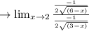 \to \lim_{x\to 2} \frac{\frac{-1}{2\sqrt{(6-x)} }}{\frac{-1}{2\sqrt{(3-x)}}}\\\\